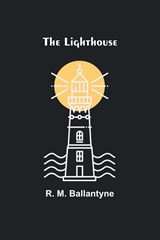 The Lighthouse - R. M. Ballantyne - 9789356892217