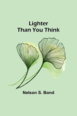 Lighter Than You Think - Nelson S Bond - 9789356892286