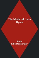 The Medieval Latin Hymn - Ruth Ellis Messenger - 9789356895102