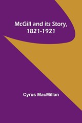 McGill and its Story, 1821-1921 - Cyrus Macmillan - 9789356896048