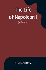 The Life of Napoleon I (Volume 2) - J. Holland Rose - 9789356899612