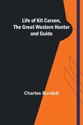 Life of Kit Carson, the Great Western Hunter and Guide