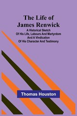 The Life of James Renwick - Thomas Houston - 9789356900356