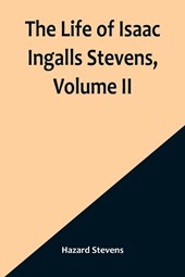 The Life of Isaac Ingalls Stevens, Volume II