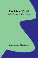 The Life of David - Alexander Maclaren - 9789356904408