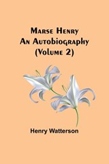 Marse Henry - Henry Watterson - 9789356909786