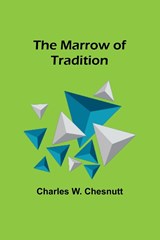 The Marrow of Tradition - Charles W. Chesnutt - 9789356909847