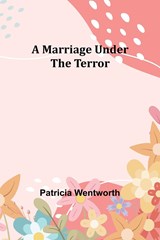 A Marriage Under the Terror - Patricia Wentworth - 9789356909915