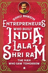 Entrepreneurs Who Built India - Lala Shriram - Sonu Bhasin - 9789356991385