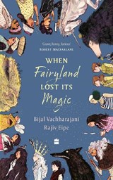 When Fairyland Lost Its Magic - Bijal Vachharajani - 9789356995437