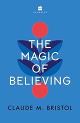 The Magic of Believing - Claude M. Bristol - 9789356996236