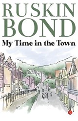 My Time in the Town - Ruskin Bond - 9789357020985