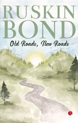 OLD ROADS, NEW ROADS - RUSKIN BOND - 9789357022118