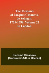 The Memoirs of Jacques Casanova de Seingalt, 1725-1798. Volume 22