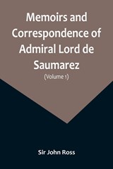 Memoirs and Correspondence of Admiral Lord de Saumarez (Volume I) - John Ross - 9789357095853