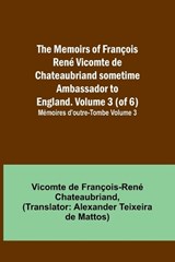 The Memoirs of François René Vicomte de Chateaubriand sometime Ambassador to England. volume 3 (of 6); Mémoires d'outre-tombe volume 3 - Vicomt de François-René Chateaubriand - 9789357095976