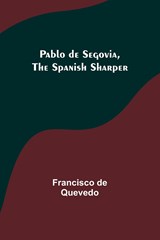 Pablo de Segovia, the Spanish Sharper - Francisco De Quevedo - 9789357098915
