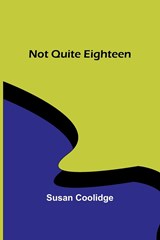 Not Quite Eighteen - Susan Coolidge - 9789357099509