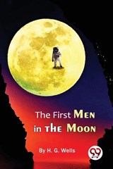 The First Men in the Moon - H.G. Wells - 9789357273916