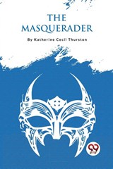 The Masquerader - Katherine Cecil Thurston - 9789357274579
