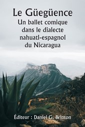 Le Güegüence Un ballet comique dans le dialecte nahuatl-espagnol du Nicaragua