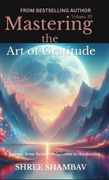 Mastering the Art of Gratitude - Shree Shambav - 9789357378406