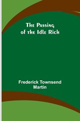 The Passing of the Idle Rich - Frederick Martin - 9789357387330
