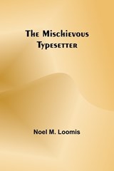 The Mischievous Typesetter - Noel M Loomis - 9789357390255