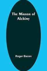 The Mirror of Alchimy - Roger Bacon - 9789357390767