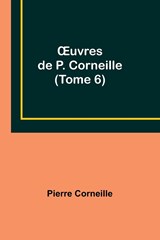 ¿uvres de P. Corneille (Tome 6) - Pierre Corneille - 9789357394970
