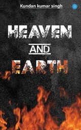 Heaven and Earth - Kundan Kuma Singh - 9789357411455