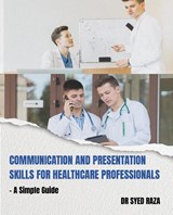 Communication and Presentation Skills for Healthcare Professionals a Simple Guide - Dr Syed Raza - 9789357415781