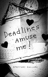 Deadlines Amuse Me!