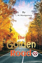 The Golden Road - L. M. Montgomery - 9789357480994