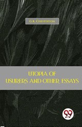 Utopia of Usurers and Other Essays - G.K. Chesterton - 9789357484015