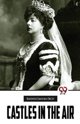 Castles In The Air - Baroness Emmuska Orczy - 9789357484053