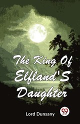 The King of Elfland's Daughter - Lord Dunsany - 9789357486613