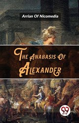 The Anabasis of Alexander - Arrian - 9789357489201