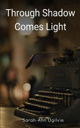 Through Shadow Comes Light - Sarah-Ann Ogilvie - 9789357697187