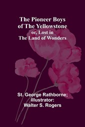 The Pioneer Boys of the Yellowstone; or, Lost in the Land of Wonders