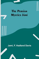 The Persian Mystics Jámí - F. Hadland Davis ; Jami - 9789357725736
