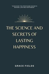 The Science and Secrets of Lasting Happiness - Grace Fields - 9789357726979