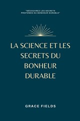 La science et les secrets du bonheur durable - Grace Fields - 9789357728829