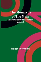 The Monarchs of the Main; Or, Adventures of the Buccaneers (Volume 1) - Walter Thornbury - 9789357910453