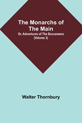 The Monarchs of the Main; Or, Adventures of the Buccaneers (Volume 3) - Walter Thornbury - 9789357910583