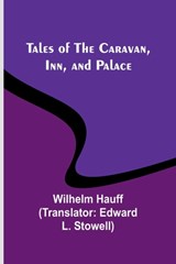 Tales of the Caravan, Inn, and Palace - Wilhelm Hauff - 9789357910644