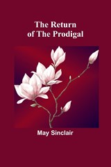 The Return of the Prodigal - May Sinclair - 9789357912938