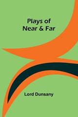 Plays of Near & Far - Lord Dunsany - 9789357916677