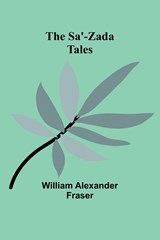 The Sa'-Zada Tales - William Alexander Fraser - 9789357917520