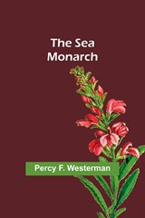 The Sea Monarch - Percy F. Westerman - 9789357917773